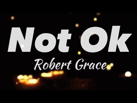 Not Ok - Robert Grace (Lyrics)