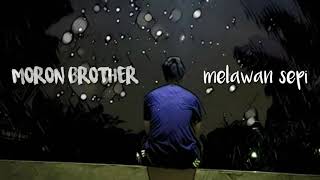 Moron brother - Melawan sepi