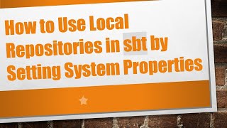 How to Use Local Repositories in sbt by Setting System Properties