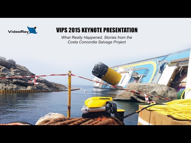VideoRay VIPS 2015 ROV Conference Keynote Presentation - Costa Concordia Wreck Salvage