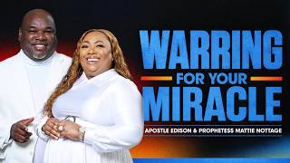Warring For Your Miracle | Drs. Edison & Mattie Nottage