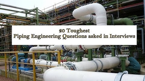 20 Toughest Piping Engineering Questions asked in Interviews