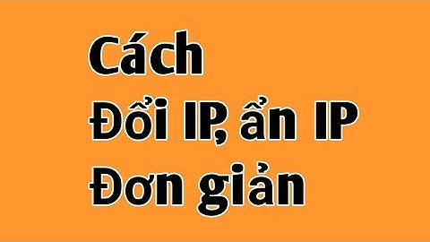 Cách đổi và ẩn ip khi duyệt Web trên Chrome, Cococ và Firefox