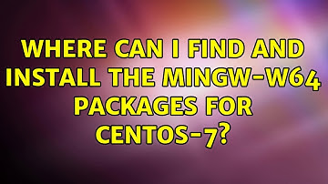 Where can I find and install the mingw-w64 packages for centos-7? (2 Solutions!!)