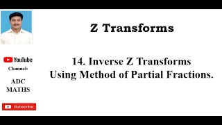 14. Inverse Z transforms Using Method of Partial  Fractions.