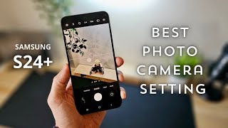 Samsung S24: Best setting camera (basic guide for exceptional photos)