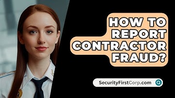 How To Report Contractor Fraud? - SecurityFirstCorp.com