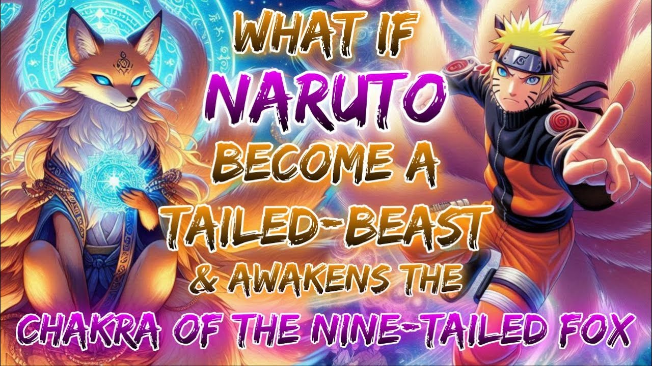 What If Naruto Become A Tailed-Beast & Awakens The Chakra Of The Nine-Tailed Fox