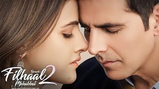 Mohabbat Song | Filhaal 2 | Ek Baat Batao Toh |B Praak| Akshay Kumar | Sad Story Song