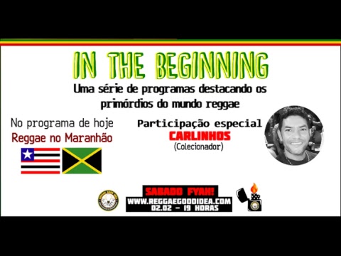 In The Beginning - Reggae no Maranhão - Sábado Fyah (Participação: Carlos)