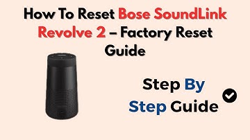 How To Reset Bose SoundLink Revolve 2 – Factory Reset Guide