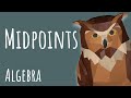 Midpoints, explained. — Algebra