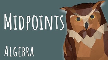 Midpoints, explained. — Algebra