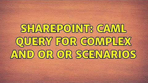 Sharepoint: CAML Query for Complex AND or OR scenarios