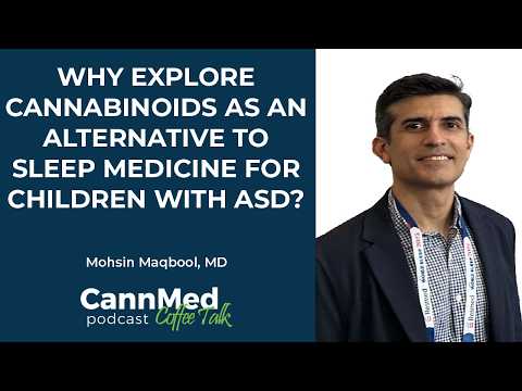 Why Explore Cannabinoids as an Alternative to Sleep Medicine for Children with ASD? - Mohsin Maqbool