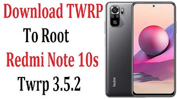 Download free Twrp 3.5.2 to root Redmi Note 10s (rosemary)