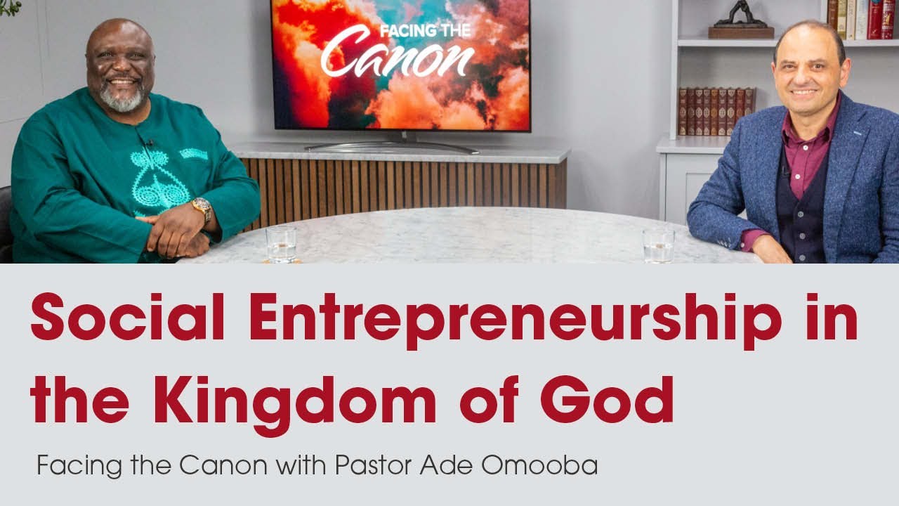 Social Entrepreneurship in the Kingdom of God: Facing the Canon with Pastor Ade Omooba