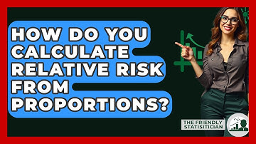 How Do You Calculate Relative Risk From Proportions? - The Friendly Statistician