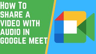 How To Share A Video With Audio In Google Meet.