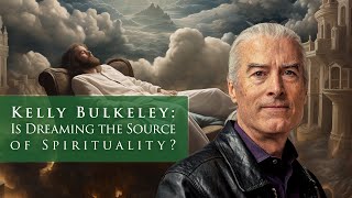 Kelly Bulkeley: Is Dreaming the Source of Spirituality?