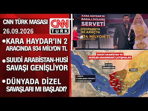 Kara Haydar'ın dövizlerinin kaynağı ne? |S.Arabistan-Husi savaşı genişliyor-CNNTÜRKMasası 26.09.2026