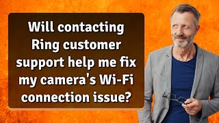 Will contacting Ring customer support help me fix my camera's Wi-Fi connection issue?