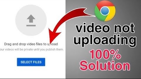 Google Chrome se YouTube par video upload nahin ho rahe hai to kya Karen BheelTechnical