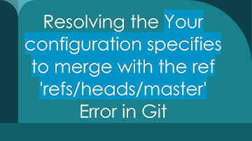 Resolving the Your configuration specifies to merge with the ref 