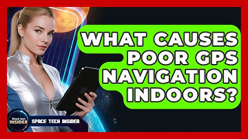 What Causes Poor GPS Navigation Indoors? - Space Tech Insider