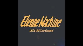 Off & Off: Live Session - Etienne Machine