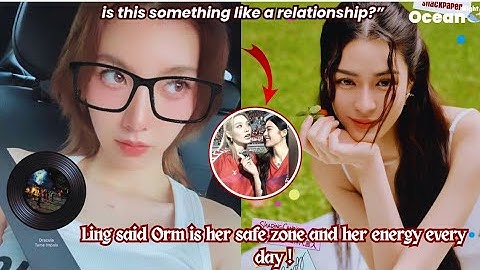 Ling said Orm is her safe zone and energy every day  is this something like a relationship?#lingorm 