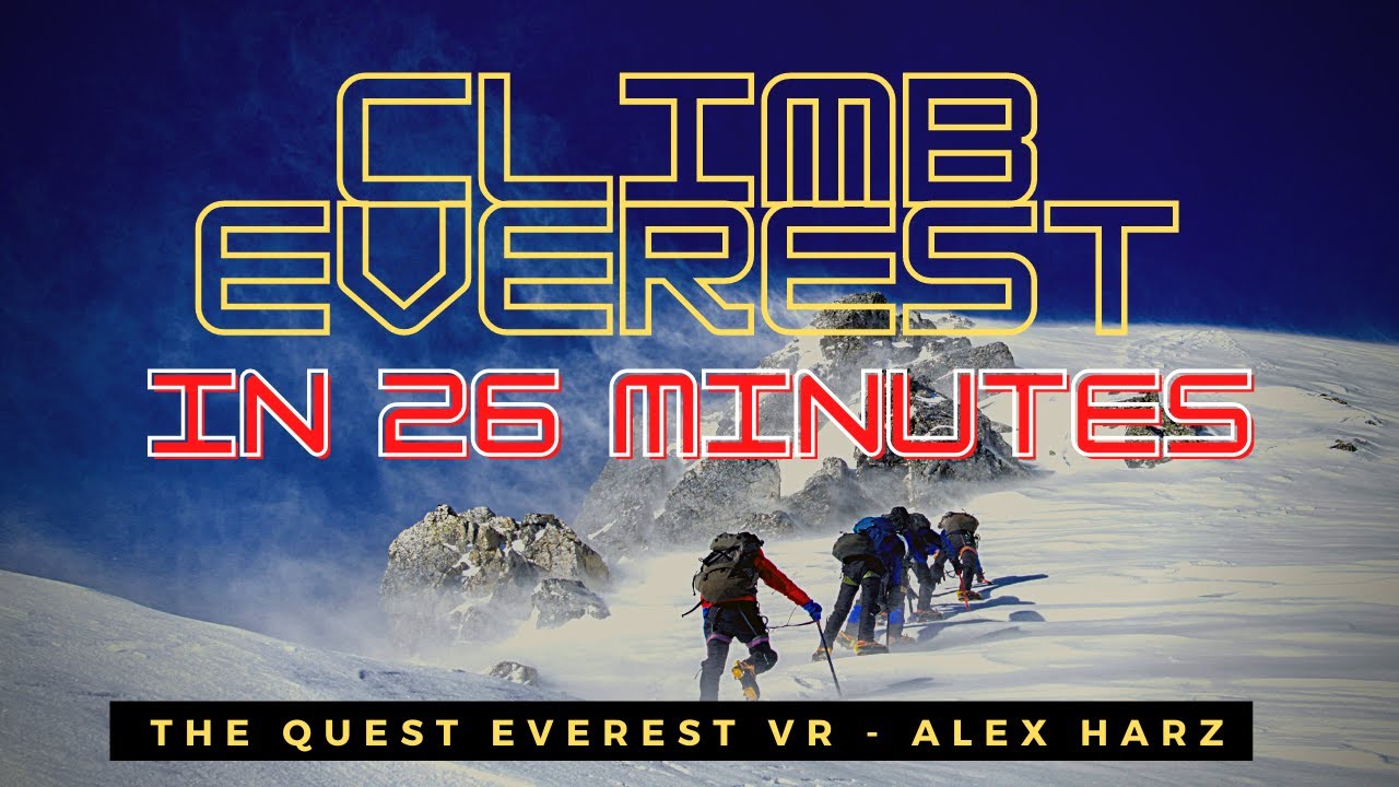 Climb Everest in 26 Minutes! Alex Harz - The Quest Everest Vr