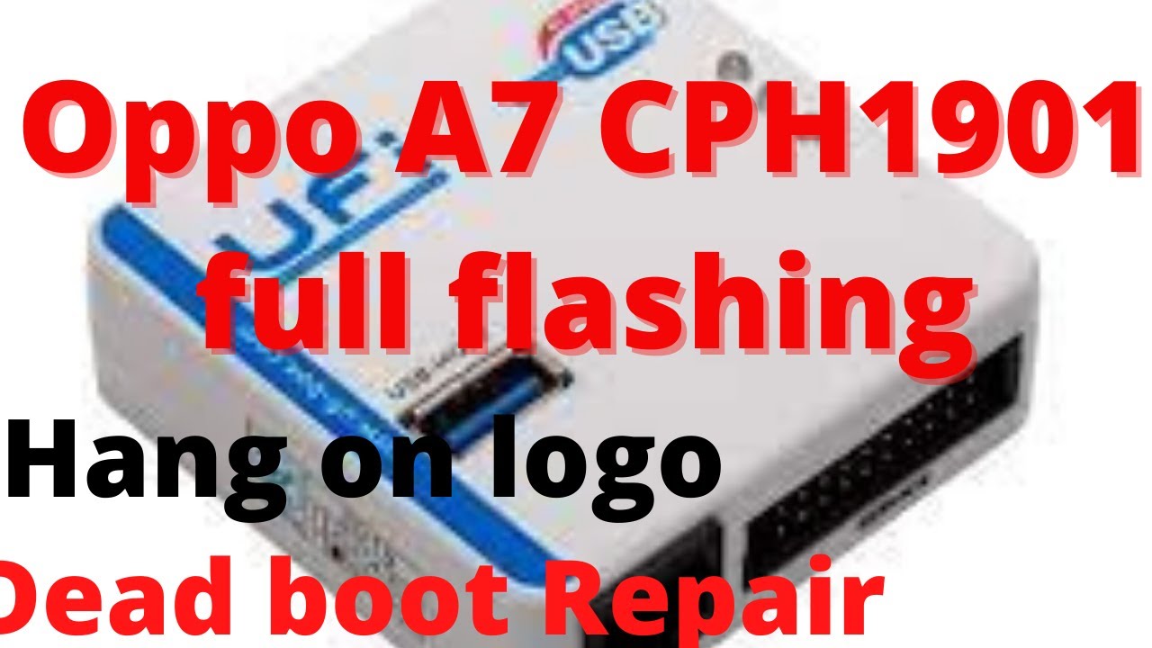 Oppo A7 CPH1901 full flashing (hang on logo or dead boot repair problem