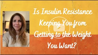 Is Insulin Resistance Keeping You from Getting to the Weight You Want?