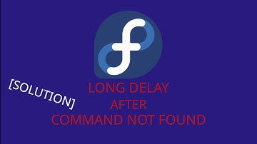 Long delay after command not found Fedora