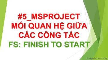 #5_MSPROJECT lập tiến độ pháp lý dự án - GÁN MỐI QUAN HỆ FS (FINISH TO START)