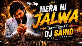 MERA HI JALWA (SOUND CHECK (🔥)DJ SAHID  🎧