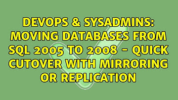 Moving databases from SQL 2005 to 2008 - quick cutover with mirroring or replication