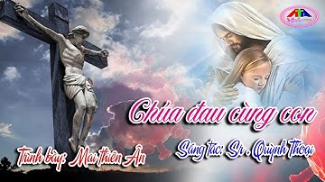 CHÚA ĐAU CÙNG CON (Lời Nguyện Trong Cơn Đại Dịch). Sáng tác: Sr. Quỳnh Thoại - Tb: Mai Thiên Ân