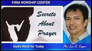 Secrets About Prayer / Ptr. Jun R. Cezar
