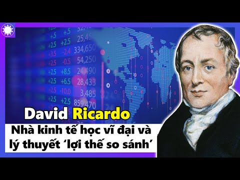 David Ricardo – Nhà Kinh Tế Học Vĩ Đại Và Lý Thuyết 