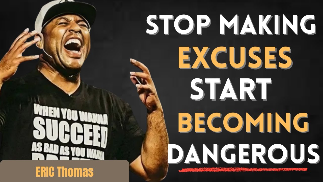 “Stop Making Excuses. Start Becoming Dangerous.”(Eric Thomas Powerful Motivational Speech )