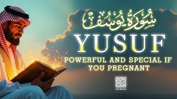 Heart Melting Surah Yusuf سورة يوسف | Pregnant Mothers And Sisters, Listen Up | So Powerful