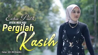 Echa Putri -Pergilah Kasih [ ]