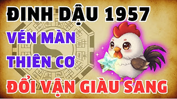 Vén màn thiên cơ! Đinh Dậu 1957: 7 nút thắt vàng, biết sớm đổi vận giàu sang