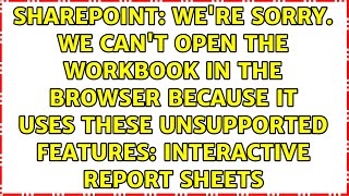 We're sorry. We can't open the workbook in the browser because it uses these unsupported...