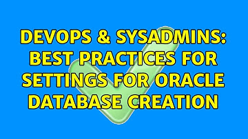 DevOps & SysAdmins: Best practices for settings for Oracle database creation (2 Solutions!!)