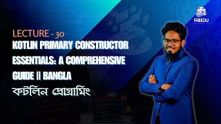 Kotlin Primary Constructor Essentials: A Comprehensive Guide || Bangla