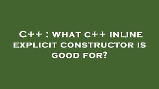 C++ : what c++ inline explicit constructor is good for