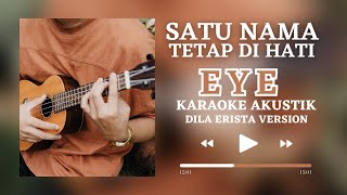 EYE - SATU NAMA TETAP DI HATI ( KARAOKE AKUSTIK DILA ERISTA )